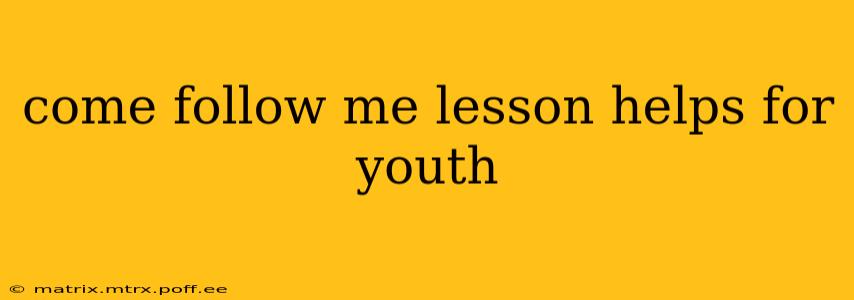 come follow me lesson helps for youth