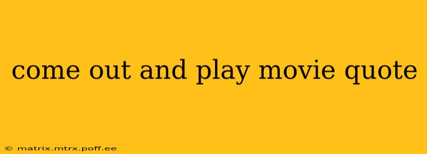 come out and play movie quote