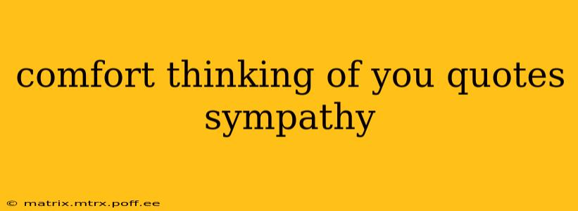 comfort thinking of you quotes sympathy