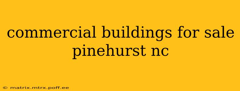 commercial buildings for sale pinehurst nc