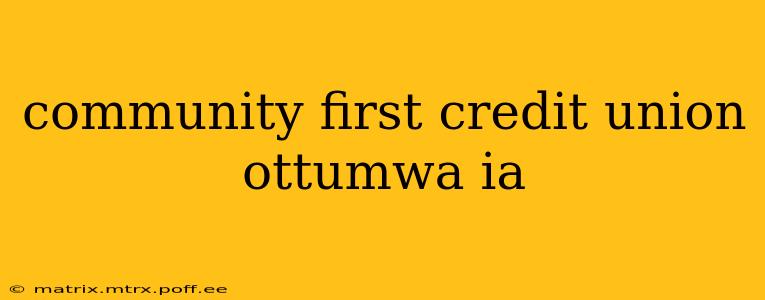 community first credit union ottumwa ia