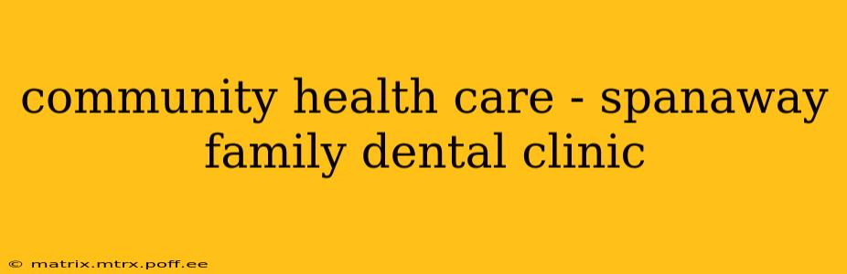 community health care - spanaway family dental clinic