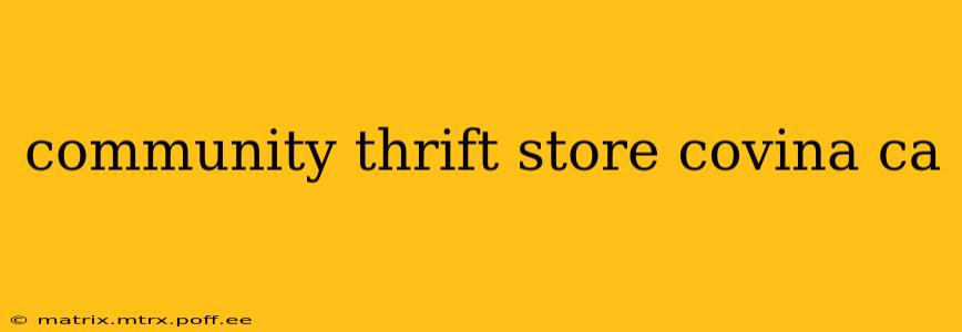 community thrift store covina ca