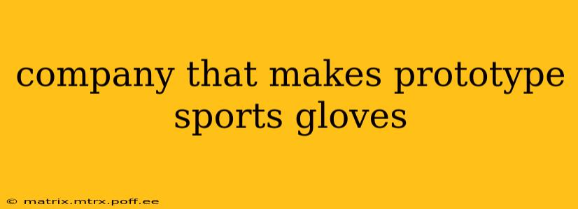 company that makes prototype sports gloves