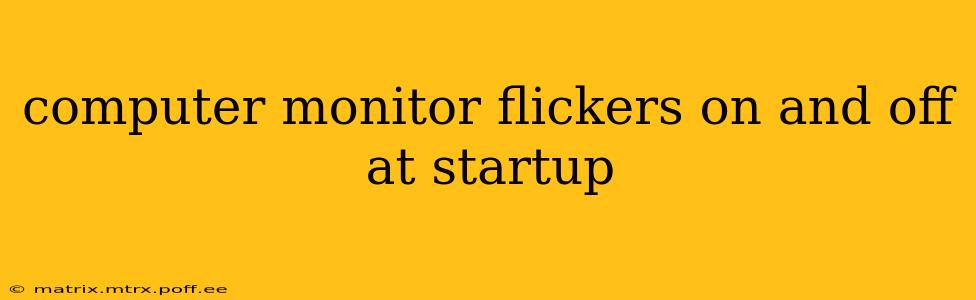 computer monitor flickers on and off at startup