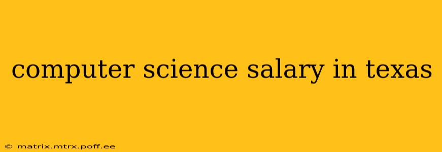 computer science salary in texas