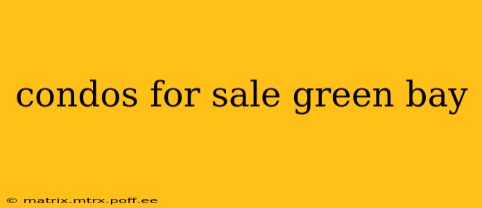 condos for sale green bay