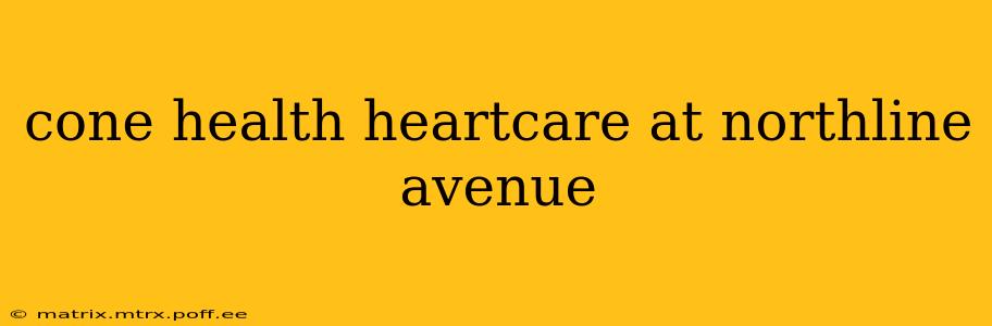 cone health heartcare at northline avenue