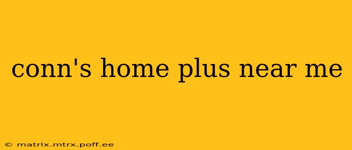 conn's home plus near me