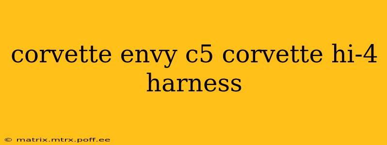 corvette envy c5 corvette hi-4 harness