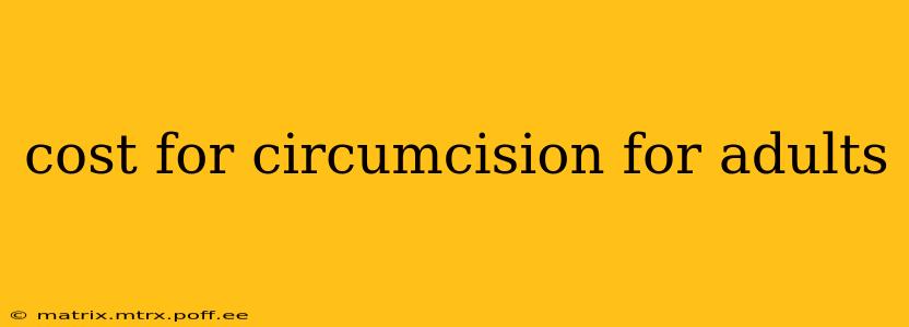 cost for circumcision for adults