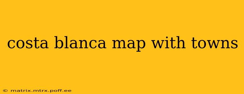 costa blanca map with towns