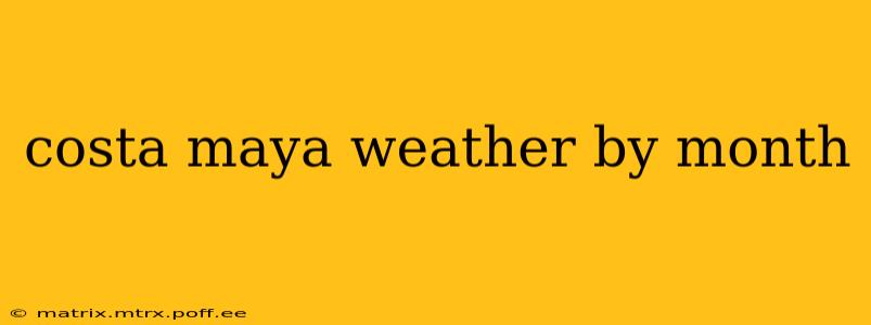 costa maya weather by month