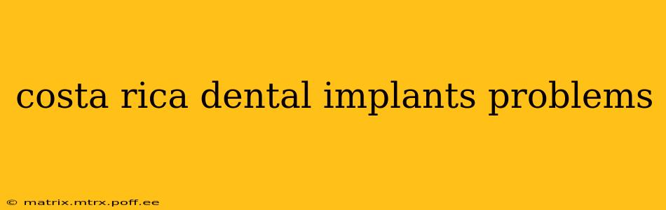 costa rica dental implants problems
