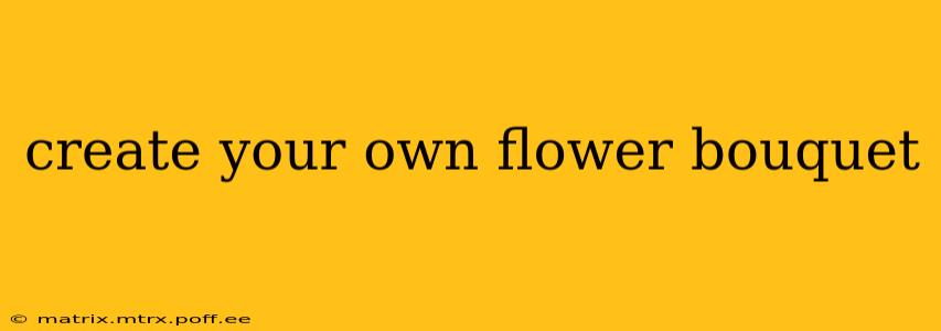 create your own flower bouquet