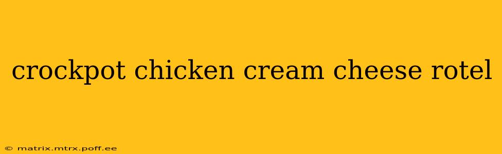 crockpot chicken cream cheese rotel