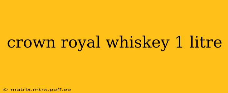 crown royal whiskey 1 litre