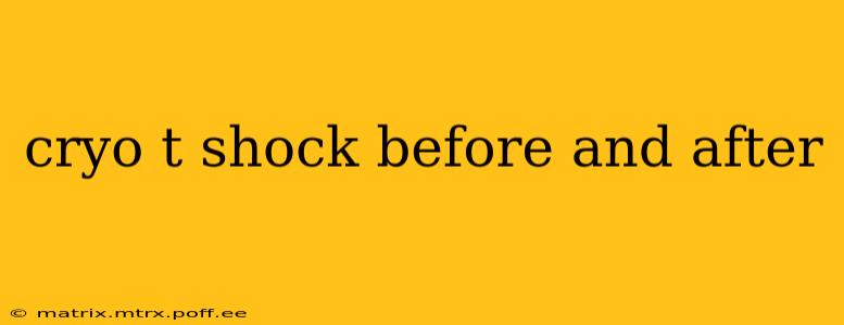 cryo t shock before and after