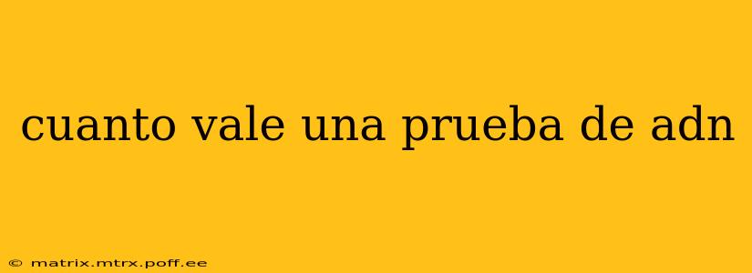 cuanto vale una prueba de adn