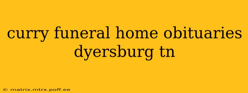 curry funeral home obituaries dyersburg tn