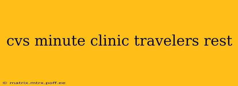 cvs minute clinic travelers rest