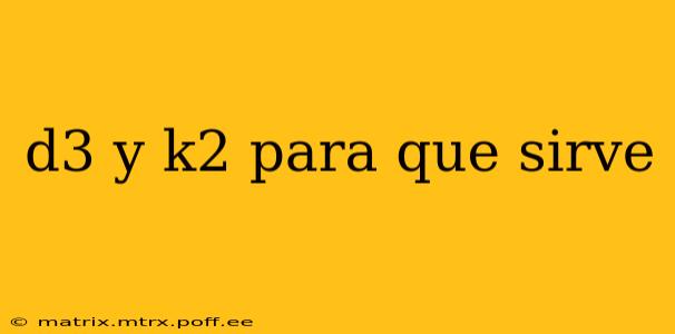 d3 y k2 para que sirve