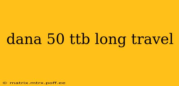 dana 50 ttb long travel