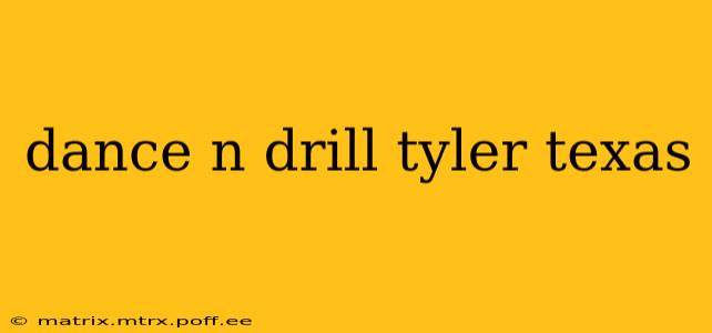dance n drill tyler texas