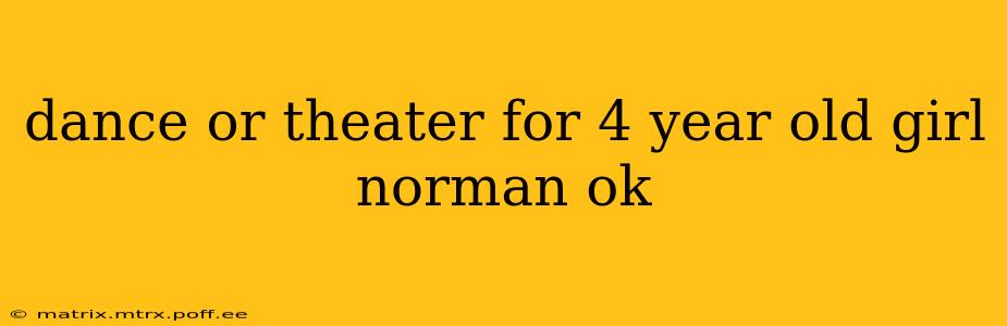 dance or theater for 4 year old girl norman ok