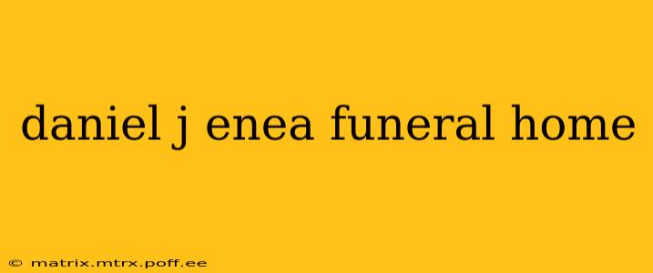 daniel j enea funeral home
