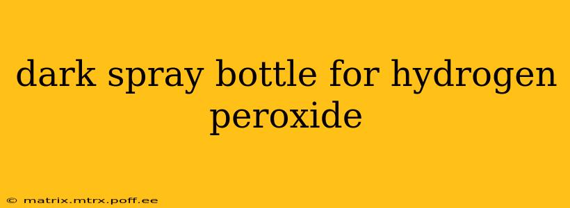 dark spray bottle for hydrogen peroxide