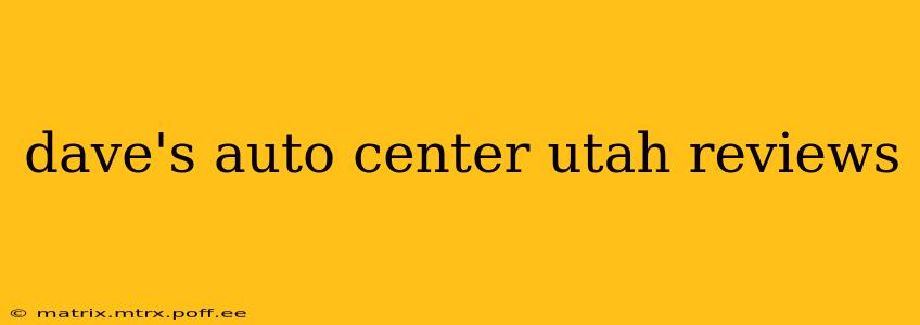 dave's auto center utah reviews