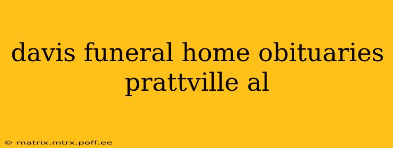 davis funeral home obituaries prattville al