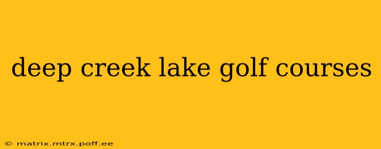 deep creek lake golf courses