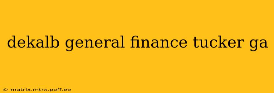 dekalb general finance tucker ga