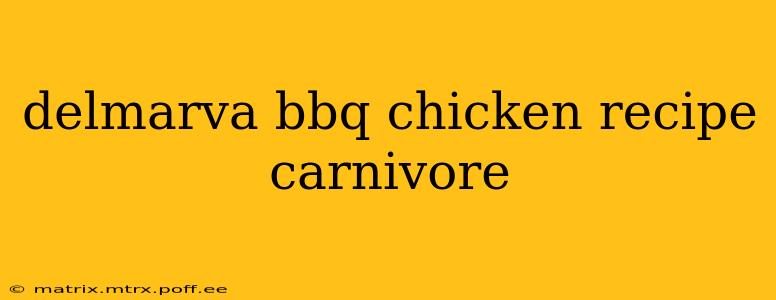 delmarva bbq chicken recipe carnivore