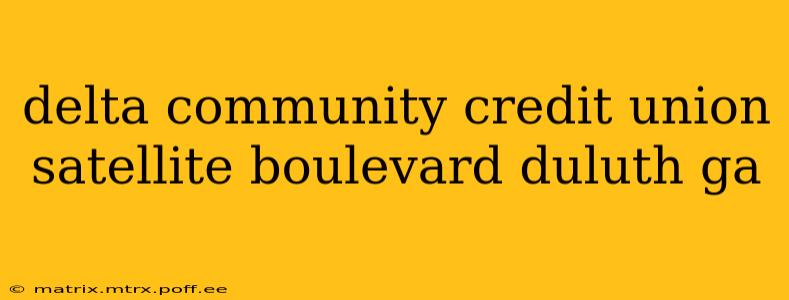 delta community credit union satellite boulevard duluth ga
