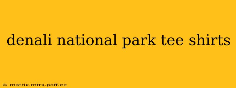 denali national park tee shirts