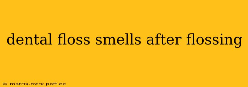 dental floss smells after flossing
