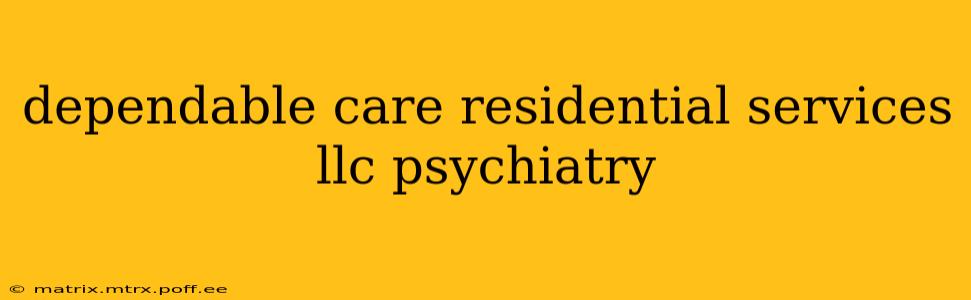 dependable care residential services llc psychiatry