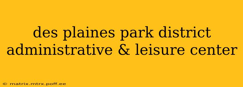 des plaines park district administrative & leisure center