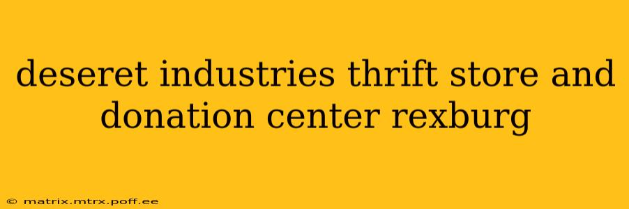 deseret industries thrift store and donation center rexburg
