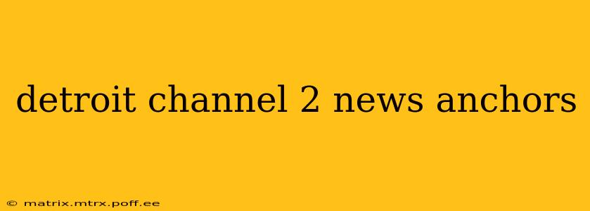 detroit channel 2 news anchors