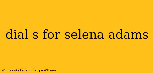 dial s for selena adams