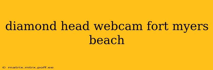 diamond head webcam fort myers beach