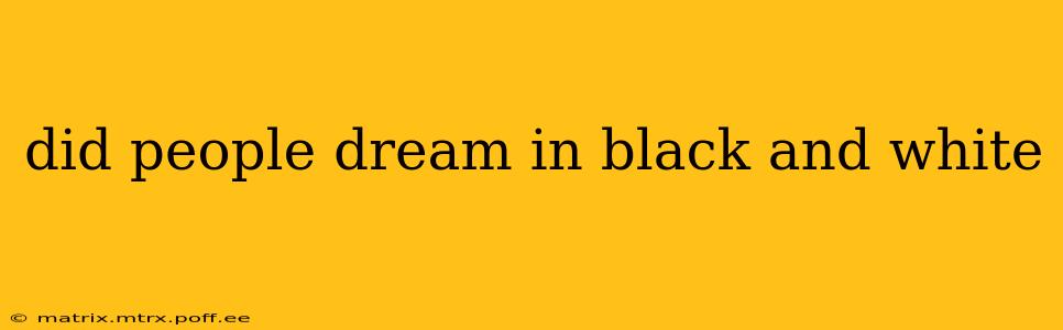 did people dream in black and white