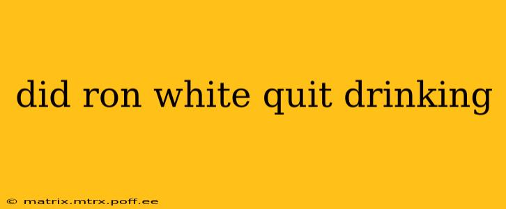 did ron white quit drinking