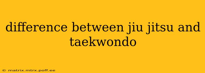 difference between jiu jitsu and taekwondo