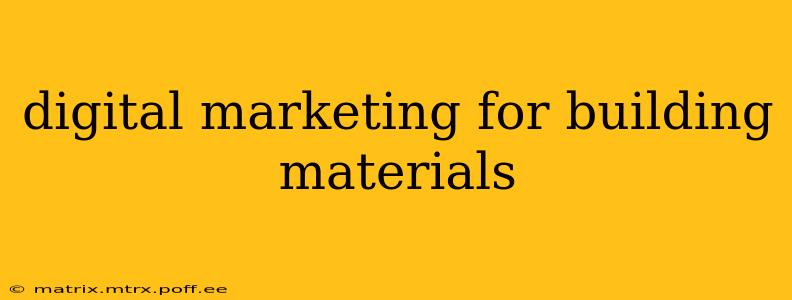 digital marketing for building materials