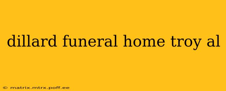 dillard funeral home troy al